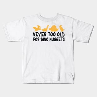 Never Too Old For Dino Nuggets Kids T-Shirt